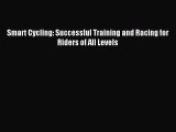 Read Smart Cycling: Successful Training and Racing for Riders of All Levels PDF Online