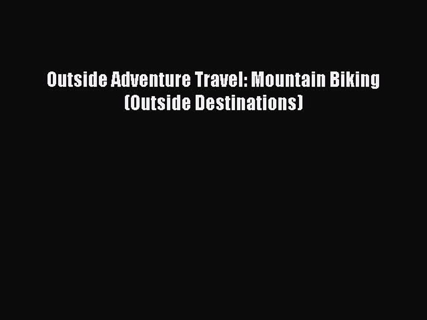 Read Outside Adventure Travel: Mountain Biking (Outside Destinations) Ebook Free