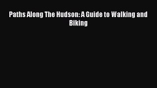 Read Paths Along The Hudson: A Guide to Walking and Biking Ebook Free
