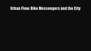 Read Urban Flow: Bike Messengers and the City PDF Online