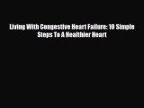 Download ‪Living With Congestive Heart Failure: 10 Simple Steps To A Healthier Heart‬ PDF Online
