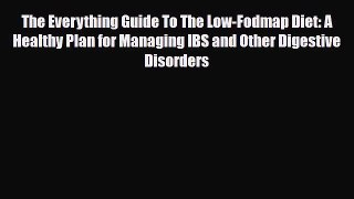 Read ‪The Everything Guide To The Low-Fodmap Diet: A Healthy Plan for Managing IBS and Other