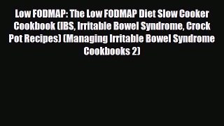 Read ‪Low FODMAP: The Low FODMAP Diet Slow Cooker Cookbook (IBS Irritable Bowel Syndrome Crock
