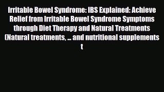Read ‪Irritable Bowel Syndrome: IBS Explained: Achieve Relief from Irritable Bowel Syndrome