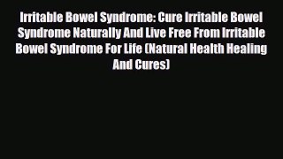 Read ‪Irritable Bowel Syndrome: Cure Irritable Bowel Syndrome Naturally And Live Free From
