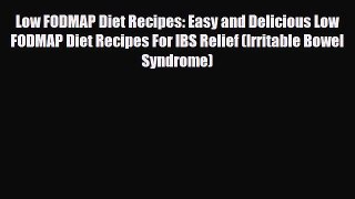 Read ‪Low FODMAP Diet Recipes: Easy and Delicious Low FODMAP Diet Recipes For IBS Relief (Irritable‬