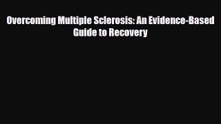 Read ‪Overcoming Multiple Sclerosis: An Evidence-Based Guide to Recovery‬ Ebook Free