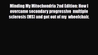Read ‪Minding My Mitochondria 2nd Edition: How I overcame secondary progressive  multiple sclerosis‬