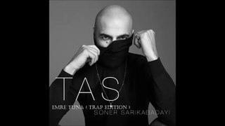 Soner Sarıkabadayı - Taş ( Emre Tuna Trap Edition )