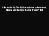 Download Pike on the Fly: The Flyfishing Guide to Northerns Tigers and Muskies (Spring Creek