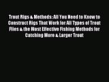 Download Trout Rigs & Methods: All You Need to Know to Construct Rigs That Work for All Types