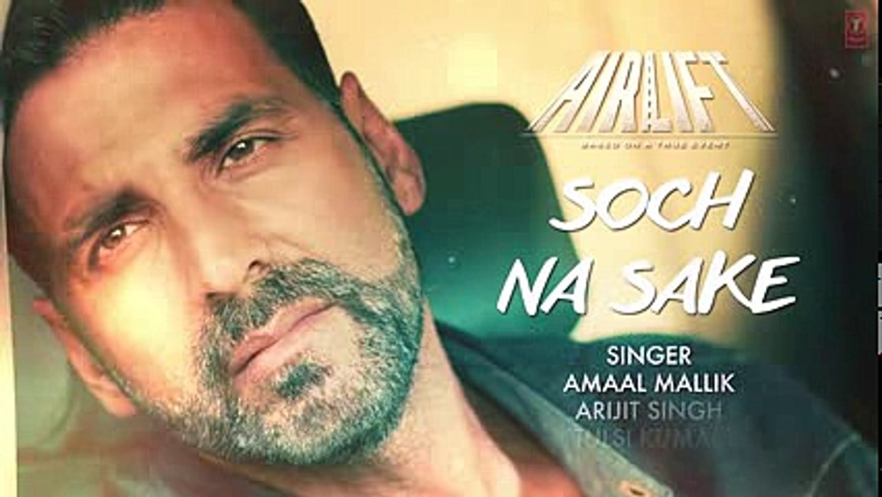 SOCH NA SAKE Video Song (LYRICS) - AIRLIFT - Akshay Kumar, Nimrat Kaur - T-Series - +92087165101
