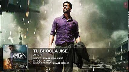 TU BHOOLA JISE Full Song (AUDIO) - AIRLIFT - Akshay Kumar, Nimrat Kaur - T-Series - +92087165101