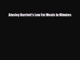 Read ‪Ainsley Harriott's Low Fat Meals In Minutes‬ PDF Free