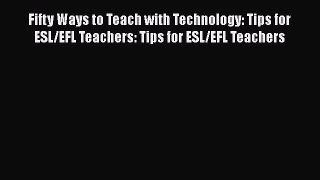 PDF Fifty Ways to Teach with Technology: Tips for ESL/EFL Teachers: Tips for ESL/EFL Teachers