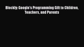 PDF Blockly: Google's Programming Gift to Children Teachers and Parents  EBook