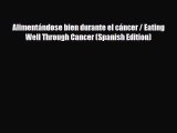 Read ‪Alimentándose bien durante el cáncer / Eating Well Through Cancer (Spanish Edition)‬