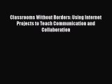 PDF Classrooms Without Borders: Using Internet Projects to Teach Communication and Collaboration