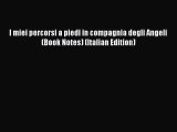 [PDF] I miei percorsi a piedi in compagnia degli Angeli (Book Notes) (Italian Edition) [Read]