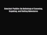 Read Armchair Paddler: An Anthology of Canoeing Kayaking and Rafting Adventures Ebook Free