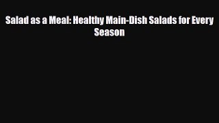 Download ‪Salad as a Meal: Healthy Main-Dish Salads for Every Season‬ PDF Free