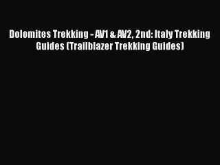 [PDF] Dolomites Trekking - AV1 & AV2 2nd: Italy Trekking Guides (Trailblazer Trekking Guides)