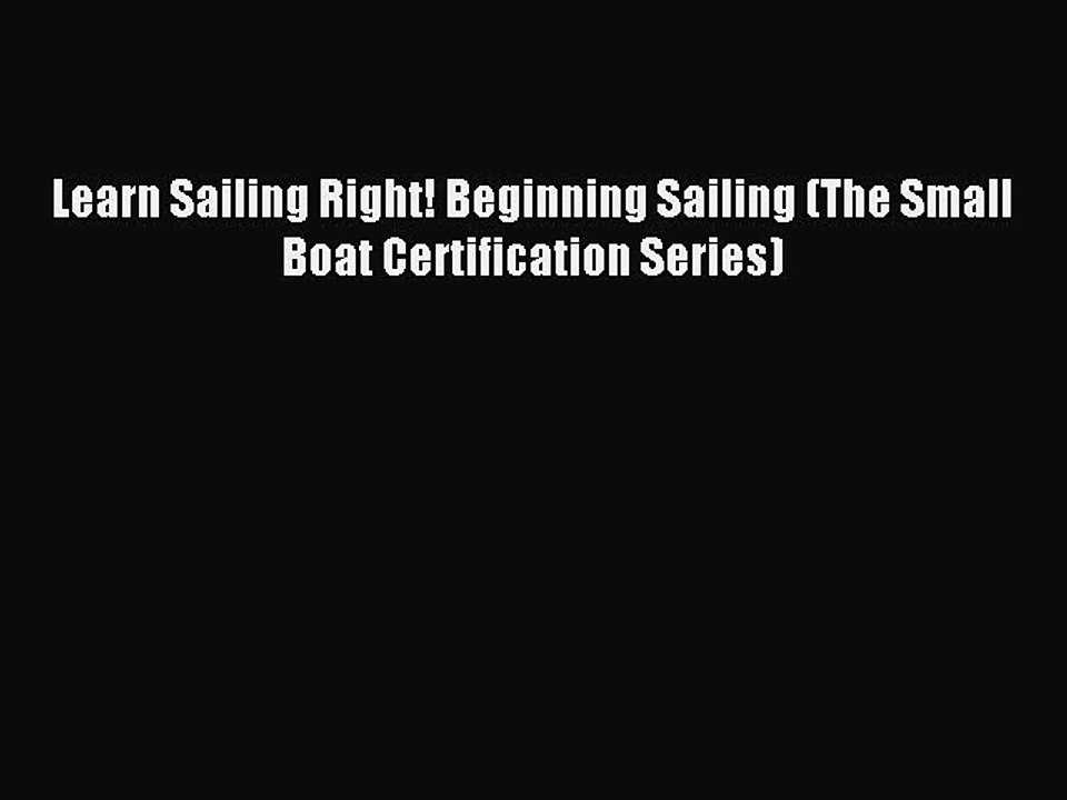 Download Learn Sailing Right! Beginning Sailing (The Small Boat Certification Series) Ebook