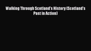 [PDF] Walking Through Scotland's History (Scotland's Past in Action) [Download] Online
