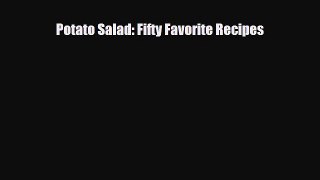Read ‪Potato Salad: Fifty Favorite Recipes‬ Ebook Free