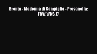 [PDF] Brenta - Madonna di Campiglio - Presanella: FBW.WKS.17 [Download] Full Ebook