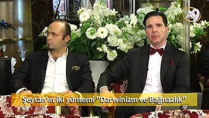 Şeytan'ın iki yöntemi Darwinizm ve Bağnazlık