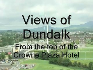 Views of Dundalk from the top floor of the Crowne Plaza Hotel
