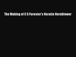 Download The Making of C S Forester's Horatio Hornblower PDF Online