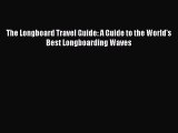 Read The Longboard Travel Guide: A Guide to the World's Best Longboarding Waves PDF Free