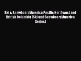 Read Ski & Snowboard America Pacific Northwest and British Columbia (Ski and Snowboard America