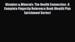 [PDF] Vitamins & Minerals: The Health Connection : A Complete Fingertip Reference Book (Health