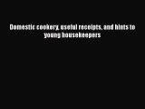 [PDF] Domestic cookery useful receipts and hints to young housekeepers [Download] Full Ebook
