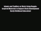 [PDF] Infants and Toddlers at Work: Using Reggio-Inspired Materials to Support Brain Development