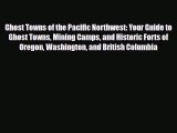 Read ‪Ghost Towns of the Pacific Northwest: Your Guide to Ghost Towns Mining Camps and Historic