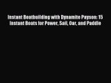 Read Instant Boatbuilding with Dynamite Payson: 15 Instant Boats for Power Sail Oar and Paddle