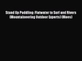 Read Stand Up Paddling: Flatwater to Surf and Rivers (Mountaineering Outdoor Experts) (Moes)
