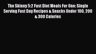 [PDF] The Skinny 5:2 Fast Diet Meals For One: Single Serving Fast Day Recipes & Snacks Under