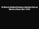 [PDF] 101 Muscle-Building Workouts & Nutrition Plans by Muscle & Fitness (Dec 1 2010) [Read]