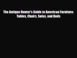 Download ‪The Antique Hunter's Guide to American Furniture: Tables Chairs Sofas and Beds‬ PDF