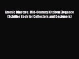 Read ‪Atomic Dinettes: Mid-Century Kitchen Elegance (Schiffer Book for Collectors and Designers)‬