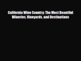 Read ‪California Wine Country: The Most Beautiful Wineries Vineyards and Destinations‬ Ebook