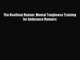 Read The Resilient Runner: Mental Toughness Training for Endurance Runners Ebook Free