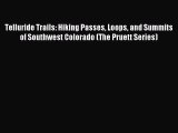 Read Telluride Trails: Hiking Passes Loops and Summits of Southwest Colorado (The Pruett Series)