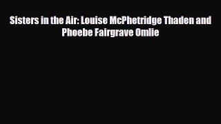 Read ‪Sisters in the Air: Louise McPhetridge Thaden and Phoebe Fairgrave Omlie Ebook Free