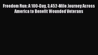 Read Freedom Run: A 100-Day 3452-Mile Journey Across America to Benefit Wounded Veterans PDF